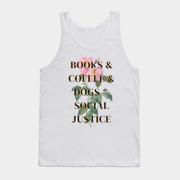 Books and Coffee and Dogs and Social Justice Tank Top by Millusti